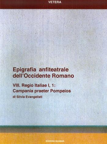 Epigrafia anfiteatrale dell'Occidente romano. VIII. Regio Italiae I, 1. Campania praeter Pompeios. Vol. 8: Regio Italiae I, 1. Campania praeter Pompeios. - Silvia Evangelisti - Libro Quasar 2011 | Libraccio.it