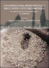 Una sepoltura monumentale dell'antica età del bronzo. Il tumulo di Sant'Osvaldo (Udine). Scavi 2000-2002  - Libro Quasar 2012, Studi e ricerche di protostoria medit. | Libraccio.it
