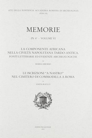 La componente africana nella civiltà napoletana tardo-antica. Fonti letterarie ed evidenze archeologiche. Le iscrizioni «a nastro» nel cimitero di Commodilla a Roma - M. Amodio, A. Rocco - Libro Quasar 2006, Memorie pontificia accad. romana arch. | Libraccio.it