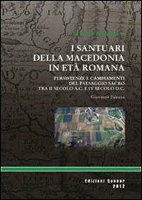 I santuari della macedonia romana. Persistenze e cambiamenti del paesaggio sacro provinciale tra II secolo a. C. e IV secolo d. C. - Giovanna Falezza - Libro Quasar 2013, Antenor. Quaderni | Libraccio.it