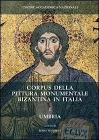Corpus della pittura monumentale bizantina in Italia. Vol. 1: Umbria.  - Libro Quasar 2013 | Libraccio.it