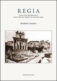 Regia. Nuovi dati archeologici dagli appunti inediti di Giacomo Boni - Elisabetta Carnabuci - Libro Quasar 2013, Lexicon topographicum urbis Romae.Supp. 2 | Libraccio.it