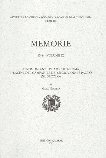 Pontificia Accademia Romana di archeologia. Memorie (2013). Vol. 9: Testimonianze islamiche a Roma. I «bacini» del campanile dei ss. Giovanni e Paolo. - Mara Nocilla - Libro Quasar 2013 | Libraccio.it