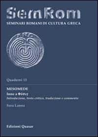 Mesomede. Inno a Physis. Introduzione, testo critico, traduzione e commento - Sara Lanna - Libro Quasar 2013, Quaderni di seminari romani | Libraccio.it