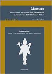 Monstra. Costruzione e percezione delle entità ibride e mostruose nel Mediterraneo antico. Vol. 1: Egitto, Vicino Oriente antico, area atorico-comparativa.