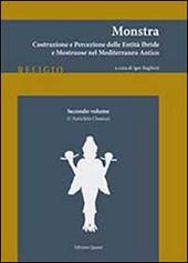 Monstra. Costruzione e percezione delle entità ibride e mostruose nel Mediterraneo antico. Vol. 2: L'antichità classica.