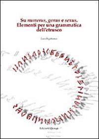Su numerus, genus e sexus. Elementi per una grammatica dell'etrusco - Luca Rigobianco - Libro Quasar 2014, Quaderni di eutopia | Libraccio.it