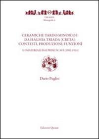 Ceramiche tardo minoico I. Da Haghia Triada (Creta): contesti, produzioni, funzioni. Vol. 1: I materiali dai primi scavi (1902-1914). - Dario Puglisi - Libro Quasar 2013, Thiasos | Libraccio.it