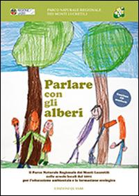 Parlare con gli alberi. Il parco naturale regionale dei monti Lucretili nelle scuole locali dal 2001 per l'educazione ambientale... Con CD Audio - Stefano Panzarasa - Libro Quasar 2014 | Libraccio.it