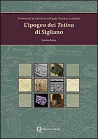 L' ipogeo dei Tetina di Sigliano. Frammenti di memoria dall'ager clusinus orientale - Sabrina Batino - Libro Quasar 2014 | Libraccio.it