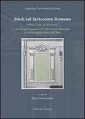 Studi sul Settecento romano. Antico, città, architettura. Vol. 1: Dai disegni e manoscritti dell'Istituto nazionale di archeologia e storia dell'arte.