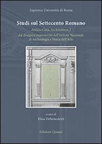 Studi sul Settecento romano. Antico, città, architettura. Vol. 1: Dai disegni e manoscritti dell'Istituto nazionale di archeologia e storia dell'arte.  - Libro Quasar 2014 | Libraccio.it