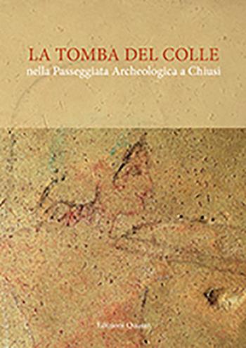 La tomba del Colle nella passeggiata archeologica a Chiusi.  - Libro Quasar 2015 | Libraccio.it