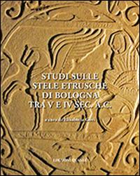 Studi sulle stele etrusche di Bologna tra V e VI sec. a. C.  - Libro Quasar 2015 | Libraccio.it