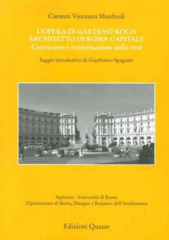 L'opera di Gaetano Koch architetto di Roma capitale. Costruzione e trasformazione della città - Carmen Vincenza Manfredi - Libro Quasar 2015, Gradus.Studi storia architettura restauro | Libraccio.it