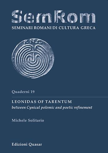 Leonidas of Tarentum between cynical polemic and poetic refinement - Michele Soliatrio - Libro Quasar 2015, Quaderni di seminari romani | Libraccio.it