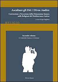 Ascoltare gli dèi-Divos audire. Vol. 2: L'antichità classica e cristiana.  - Libro Quasar 2015, Religio | Libraccio.it