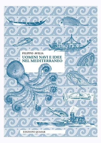 Uomini navi e idee nel Mediterraneo - Filippo Avilia - Libro Quasar 2016 | Libraccio.it