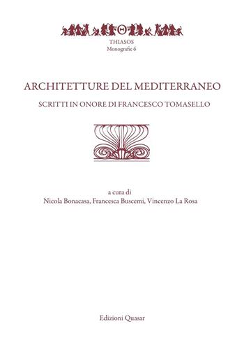 Architetture del Mediterraneo. Scritti in onore di Francesco Tomasello  - Libro Quasar 2016, Thiasos | Libraccio.it