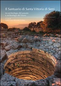 Il santuario di Santa Vittoria di Serri. Tra archeologia del passato e archeologia del futuro  - Libro Quasar 2016 | Libraccio.it