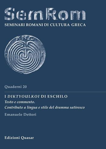 I Diktyoulkoi di Eschilo. Testo e commento. Contributo a lingua e stile del dramma satiresco - Emanuele Dettori - Libro Quasar 2016, Quaderni di seminari romani | Libraccio.it