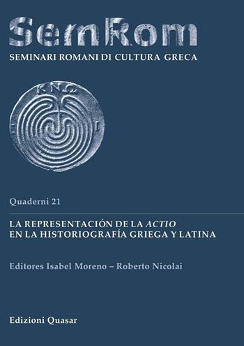 La representaciòn de la actio en la historiografìa griega y latina  - Libro Quasar 2016, Quaderni di seminari romani | Libraccio.it