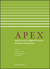 Apex. Studi storico-religiosi in onore di Enrico Montanari. Ediz. italiana e francese  - Libro Quasar 2016 | Libraccio.it
