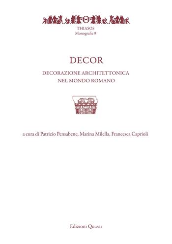 Decor. Decorazione architettonica nel mondo romano  - Libro Quasar 2018, Thiasos | Libraccio.it