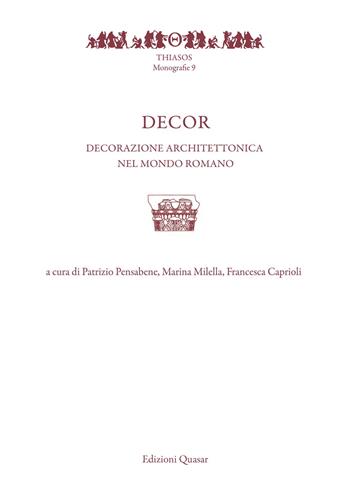 Decor. Decorazione architettonica nel mondo romano  - Libro Quasar 2018, Thiasos | Libraccio.it
