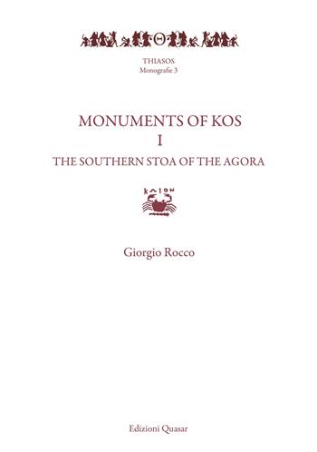 Monuments of Kos. Vol. 1: Southern Stoa of the agora, The. - Giorgio Rocco - Libro Quasar 2018, Thiasos | Libraccio.it