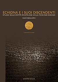 Echidna e i suoi discendenti. Studio sulle entità mostruose della teogonia esiodea - Igor Baglioni - Libro Quasar 2017 | Libraccio.it