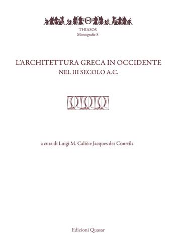 L' architettura greca in Occidente nel III secolo a.C. Atti del Convegno di studi (Pompei-Napoli, 20-22 maggio 2015)  - Libro Quasar 2017, Thiasos | Libraccio.it