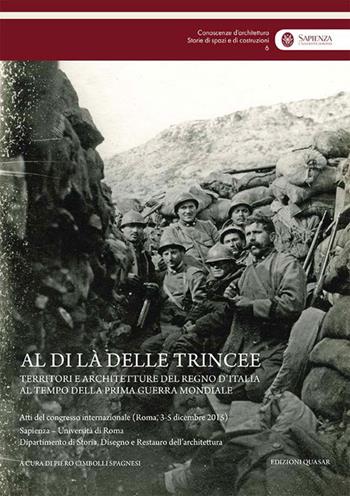 Al di là delle trincee. Territori e architetture del Regno d'Italia al tempo della prima guerra mondiale. Atti del congresso internazionale (Roma, 3-5 dicembre 2015). Nuova ediz.  - Libro Quasar 2018, Conoscenze d'architettura. Storie di spazi e di costruzioni | Libraccio.it