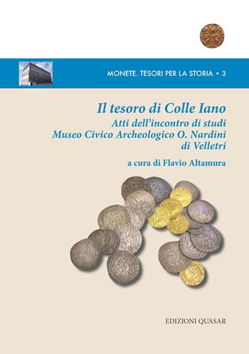 Il tesoro di Colle Iano. Atti dell'Incontro di studi Museo Civico Archeologico O. Nardini di Velletri  - Libro Quasar 2017, Monete. Tesori per la storia | Libraccio.it