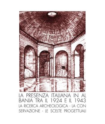 La presenza italiana in Albania tra il 1924 e il 1943. La ricerca archeologica, la conservazione, le scelte progettuali - Anna Belli Pasqua, Luigi Maria Caliò, Anna Bruna Menghini - Libro Quasar 2018 | Libraccio.it