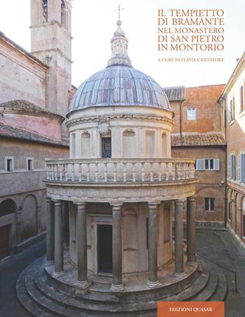 Il tempietto di Bramante nel monastero di San Pietro in Montorio - Flavia Cantatore - Libro Quasar 2018 | Libraccio.it