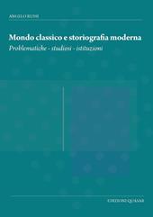 Mondo classico e storiografia moderna. Problematiche, studiosi, istituzioni