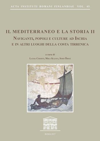 Il Mediterraneo e la storia. Vol. 2: Naviganti, popoli e culture ad Ischia e in altri luoghi della costa tirrena. Atti del Convegno internazionale (Sant'Angelo d'Ischia, 9-11 ottobre 2015).  - Libro Quasar 2018, Acta Instituti romani Finlandiae | Libraccio.it