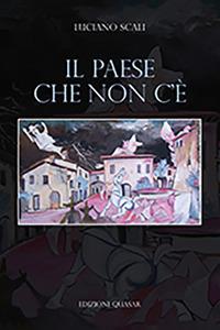 Il paese che non c'è - Luciano Scali - Libro Quasar 2018 | Libraccio.it