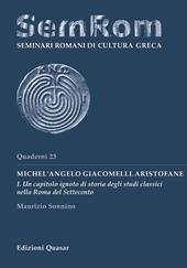 Michel'Angelo Giacomelli. Aristofane. Nuova ediz.. Vol. 1: Un capitolo ignoto di storia degli studi classici nella Roma del Settecento.