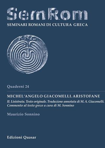 Michel'Angelo Giacomelli. Aristofane. Vol. 2: Lisistrata. - Maurizio Sonnino - Libro Quasar 2018, Quaderni di seminari romani di cultura greca | Libraccio.it