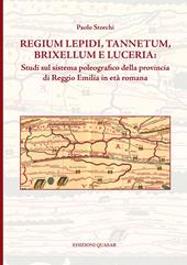 Regium Lepidi, Tannetum, Brixellum e Luceria: studi sul sistema poleografico della provincia di Reggio Emilia in età romana