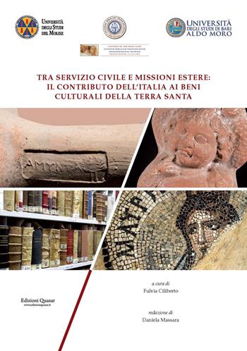 Tra servizio civile e missioni estere: il contributo dell'Italia ai Beni Culturali della Terra Santa. Atti del Convegno Internazionale ed Inter-Ateneo. Nuova ediz.  - Libro Quasar 2018 | Libraccio.it