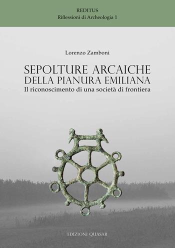 Sepolture arcaiche della pianura emiliana. Il riconoscimento di una società di frontiera - Lorenzo Zamboni - Libro Quasar 2018, Reditus. Riflessioni di archeologia | Libraccio.it