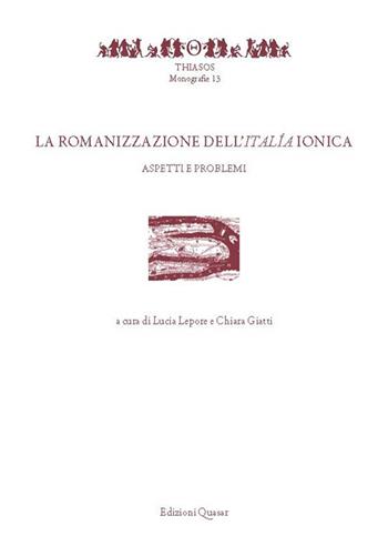 La romanizzazione dell'Italía ionica. Aspetti e problemi  - Libro Quasar 2018, Thiasos | Libraccio.it