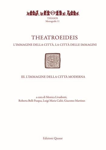Theatroeideis. L'immagine della città, la città delle immagini. Vol. 3: immagine della città moderna, L'.  - Libro Quasar 2019, Thiasos | Libraccio.it