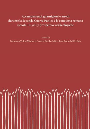 Accampamenti, guarnigioni e assedi durante la Seconda Guerra Punica e la conquista romana (secoli III-I a.C.): prospettive archeologiche. Nuova ediz.  - Libro Quasar 2019 | Libraccio.it
