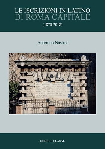 Le iscrizioni in latino di Roma Capitale (1870-2018) - Antonino Nastasi - Libro Quasar 2019 | Libraccio.it