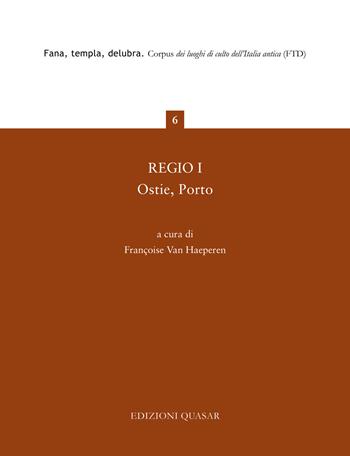 Regio I. Ostie, Porto. Nuova ediz.  - Libro Quasar 2019, Fana, templa, delubra. Corpus dei luoghi di culto dell'Italia antica | Libraccio.it