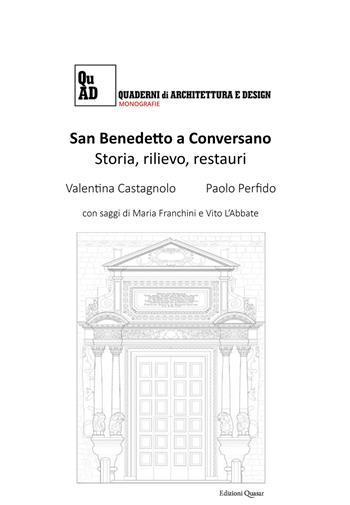San Benedetto a Conversano. Storia, rilievo, restauri. Nuova ediz. - Valentina Castagnolo, Paolo Perfido - Libro Quasar 2019, Quaderni di architettura e design. Monografie | Libraccio.it